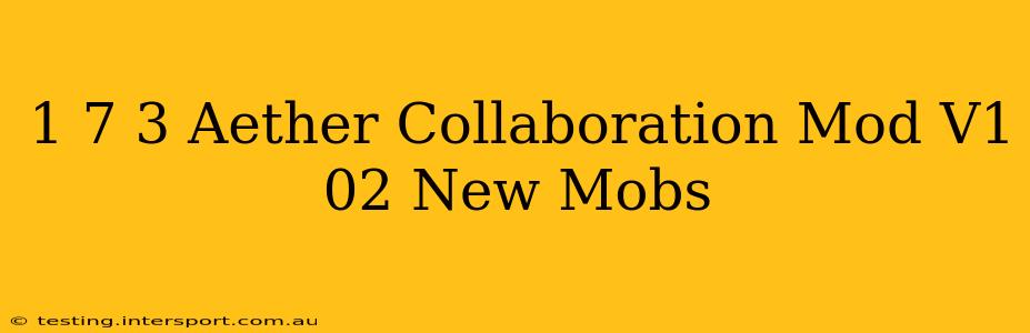 1 7 3 Aether Collaboration Mod V1 02 New Mobs