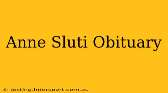 Anne Sluti Obituary
