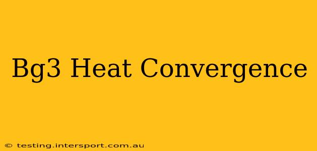 Bg3 Heat Convergence