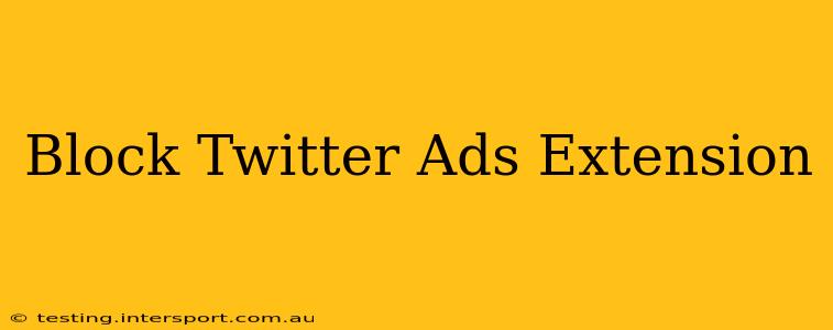 Block Twitter Ads Extension