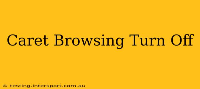 Caret Browsing Turn Off