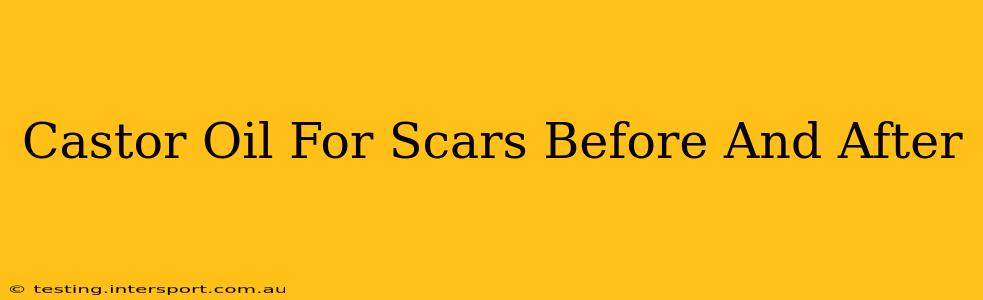Castor Oil For Scars Before And After