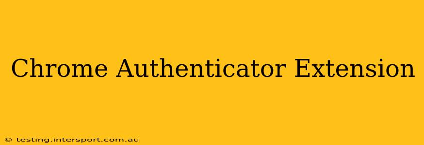 Chrome Authenticator Extension