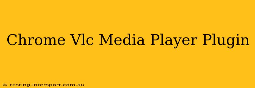 Chrome Vlc Media Player Plugin