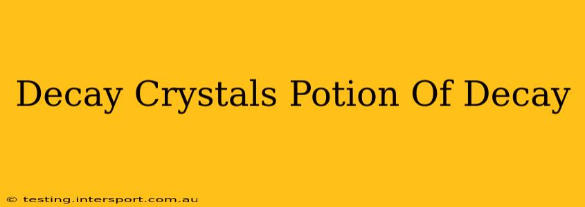 Decay Crystals Potion Of Decay