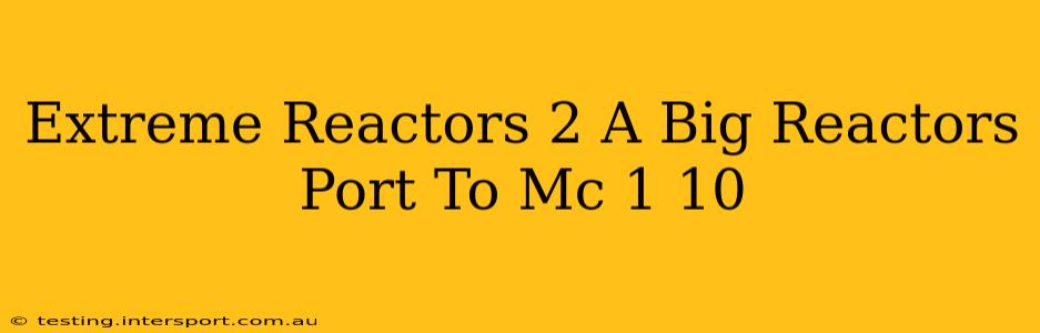 Extreme Reactors 2 A Big Reactors Port To Mc 1 10