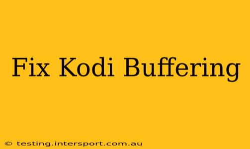 Fix Kodi Buffering