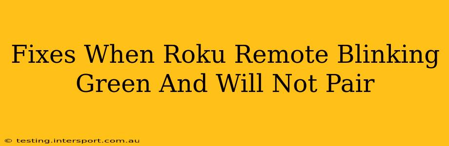 Fixes When Roku Remote Blinking Green And Will Not Pair