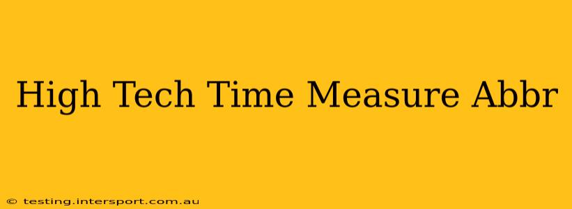 High Tech Time Measure Abbr