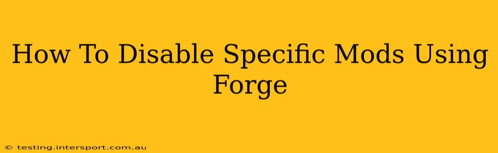 How To Disable Specific Mods Using Forge
