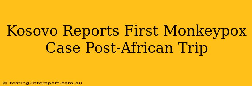 Kosovo Reports First Monkeypox Case Post-African Trip