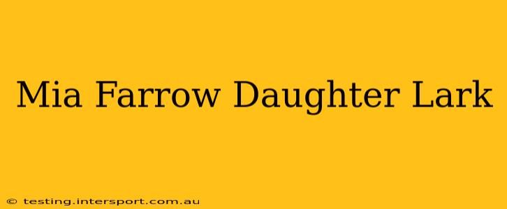 Mia Farrow Daughter Lark