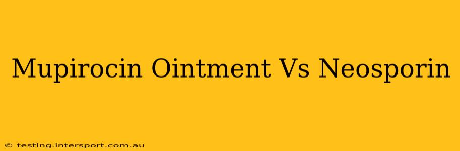 Mupirocin Ointment Vs Neosporin