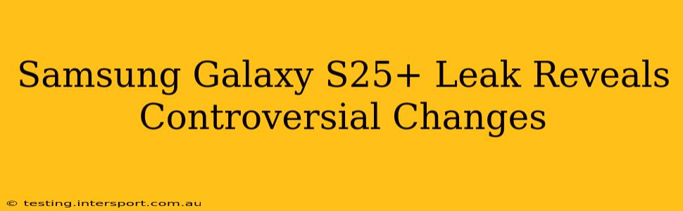 Samsung Galaxy S25+ Leak Reveals Controversial Changes