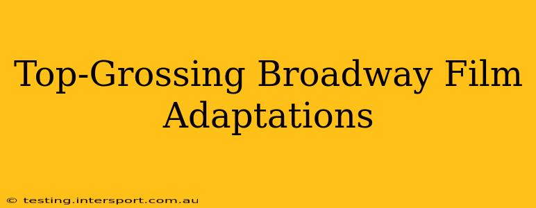 Top-Grossing Broadway Film Adaptations
