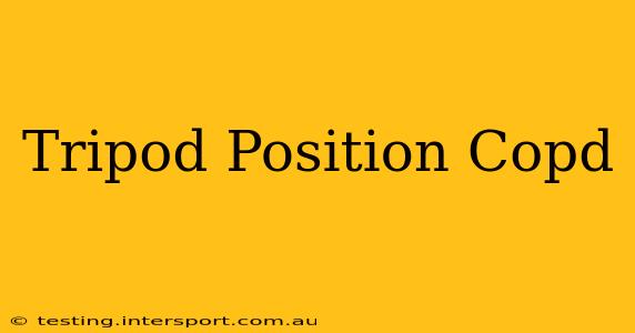 Tripod Position Copd