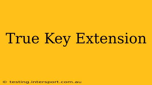 True Key Extension