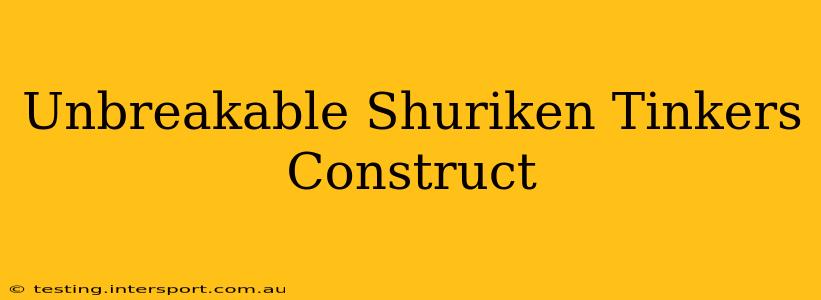 Unbreakable Shuriken Tinkers Construct