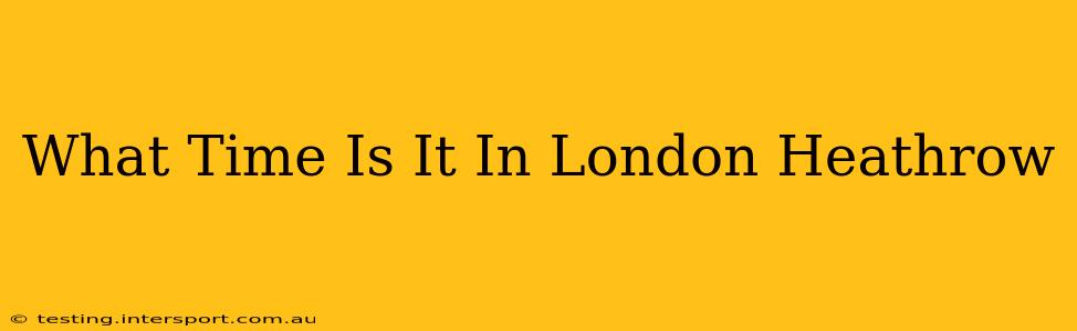 What Time Is It In London Heathrow